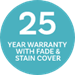 25 Year Warranty with Stain and Fade